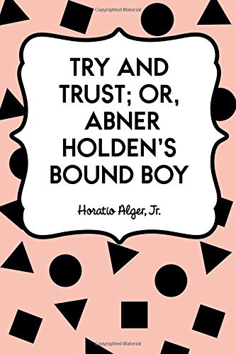 Try and Trust; Or, Abner Holden's Bound Boy